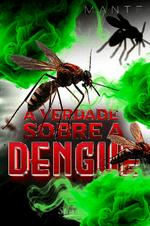 A VERDADE SOBRE A DENGUE